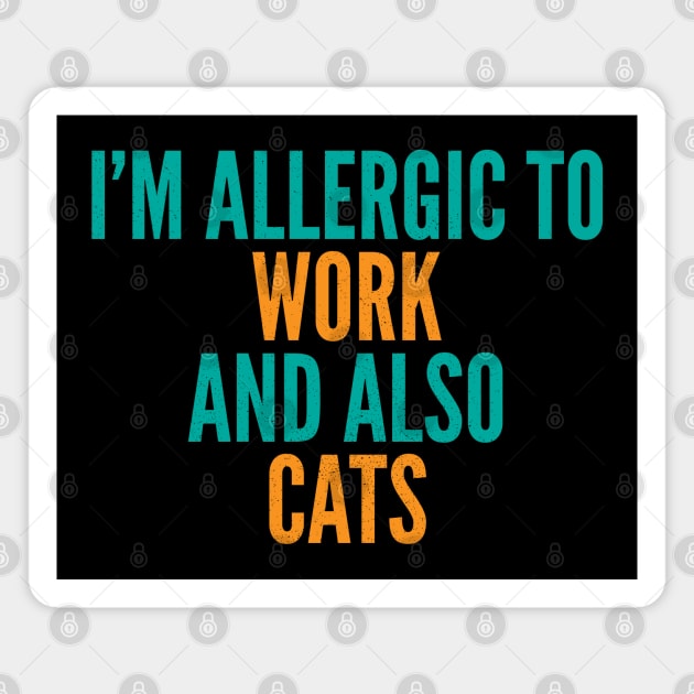 I'm Allergic To Work and Also Cats Magnet by Commykaze